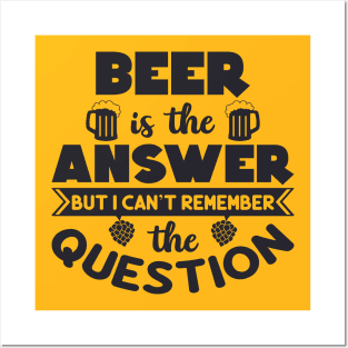 Beer is the answer Posters and Art